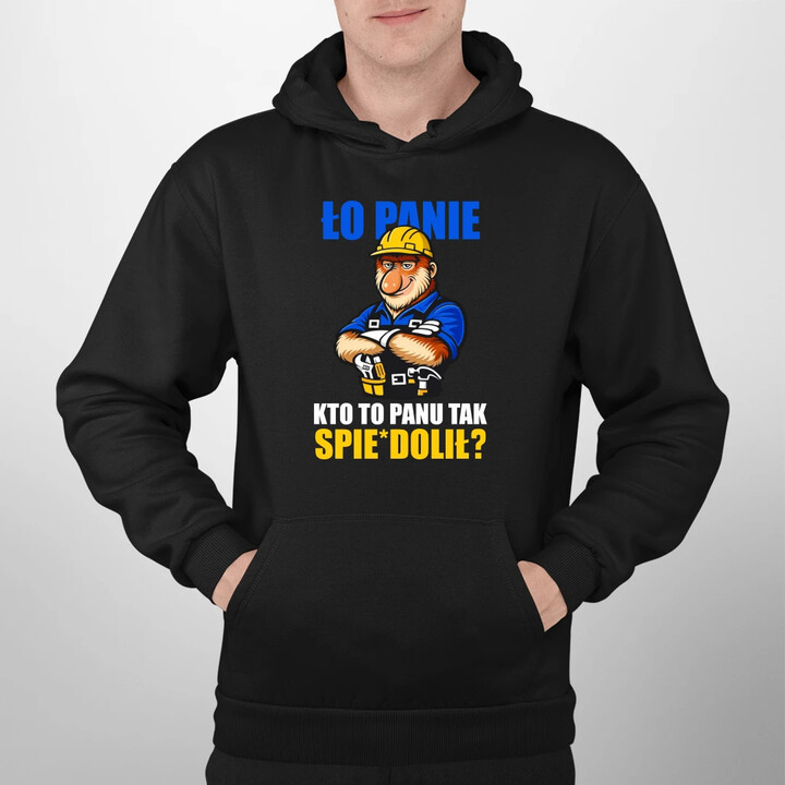 Ło panie, kto to panu tak spie*dolił? - męska bluza na prezent