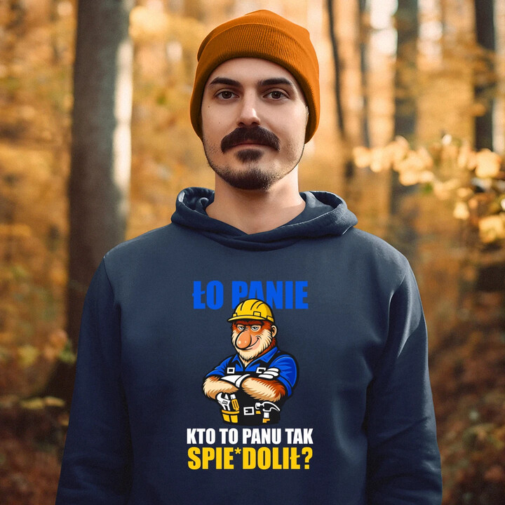 Ło panie, kto to panu tak spie*dolił? - męska bluza na prezent