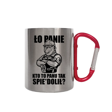 Ło panie, kto to panu tak spie*dolił? - kubek metalowy z karabińczykiem