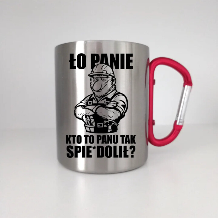 Ło panie, kto to panu tak spie*dolił? - kubek metalowy z karabińczykiem