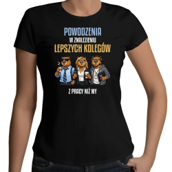 Powodzenia w znalezieniu lepszych kolegów z pracy niż my - damska koszulka na prezent