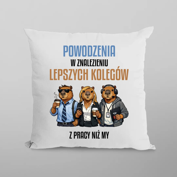 Powodzenia w znalezieniu lepszych kolegów z pracy niż my - poduszka na prezent