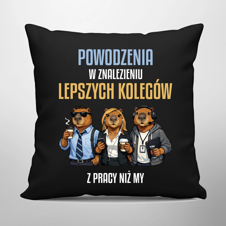 Powodzenia w znalezieniu lepszych kolegów z pracy niż my - czarna poduszka na prezent