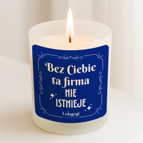 Bez Ciebie ta firma nie istnieje - świeczka zapachowa na prezent