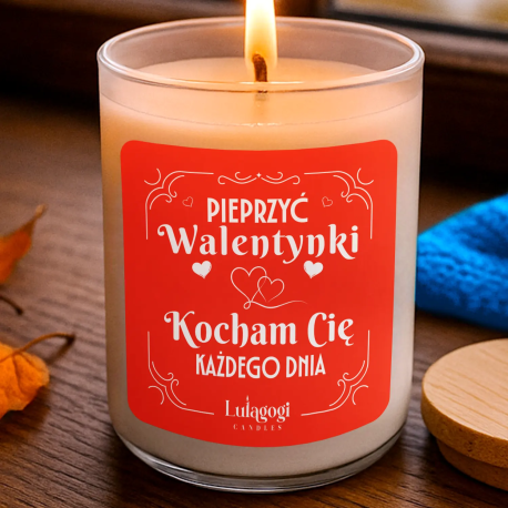 Pieprzyć Walentynki, Kocham Cię każdego dnia - świeczka zapachowa na prezent