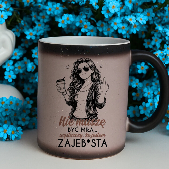 Nie muszę być miła... wystarczy, że jestem zajeb*sta - magiczny kubek z brokatem na prezent