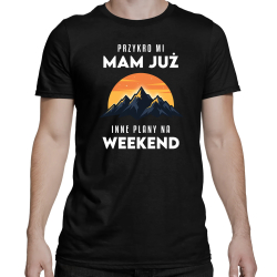 Mam już inne plany na weekend - góry - męska koszulka na prezent