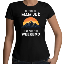 Mam już inne plany na weekend - góry - damska koszulka na prezent