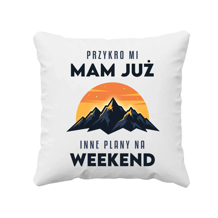 Mam już inne plany na weekend - góry - poduszka na prezent