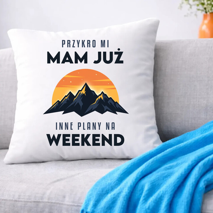 Mam już inne plany na weekend - góry - poduszka na prezent