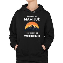 Mam już inne plany na weekend - góry - damska bluza na prezent