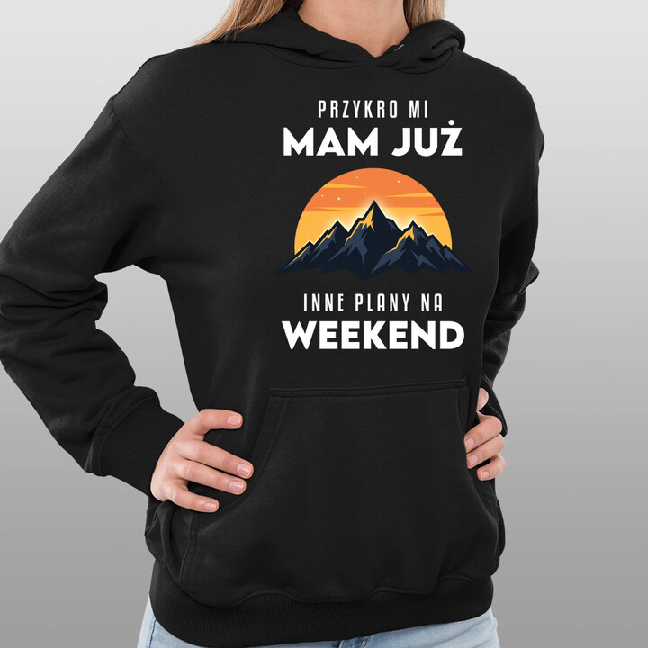 Mam już inne plany na weekend - góry - damska bluza na prezent