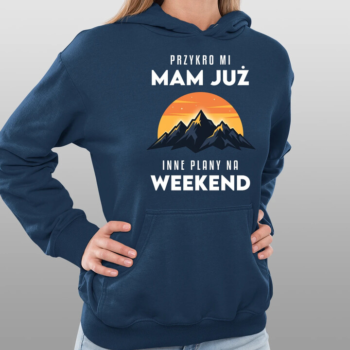 Mam już inne plany na weekend - góry - damska bluza na prezent