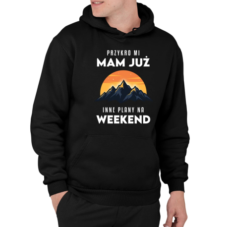 Mam już inne plany na weekend - góry - męska bluza na prezent