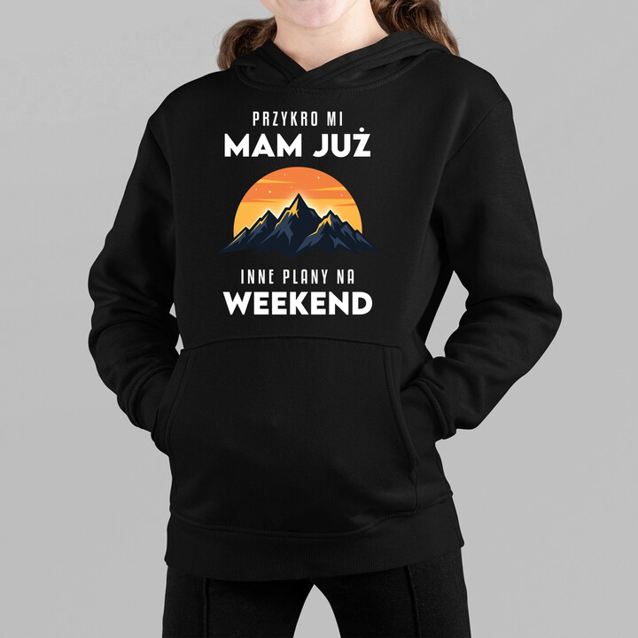 Mam już inne plany na weekend - góry - dziecięca bluza na prezent
