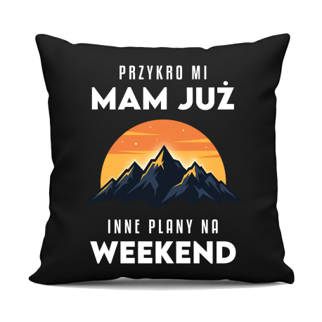 Mam już inne plany na weekend - góry - czarna poduszka na prezent
