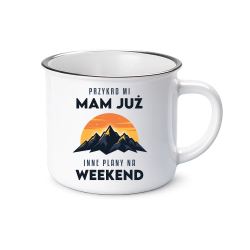 Mam już inne plany na weekend - góry - kubek emaliowany na prezent