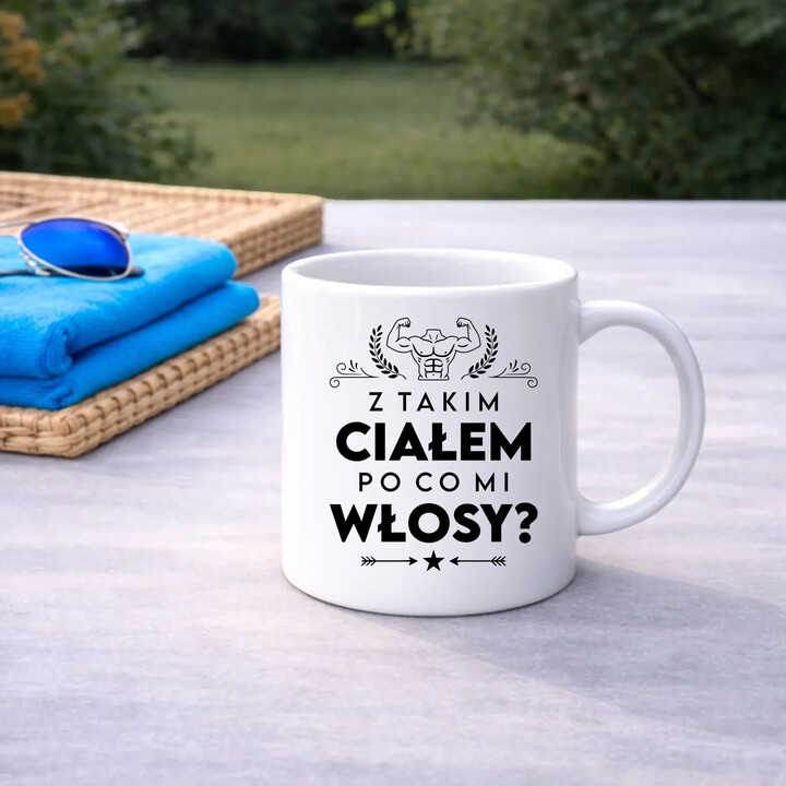 Z takim ciałem po co mi włosy? - kubek na prezent