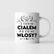Z takim ciałem po co mi włosy? - kubek na prezent