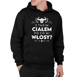 Z takim ciałem po co mi włosy? - męska bluza na prezent