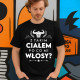 Z takim ciałem po co mi włosy? - męska koszulka na prezent