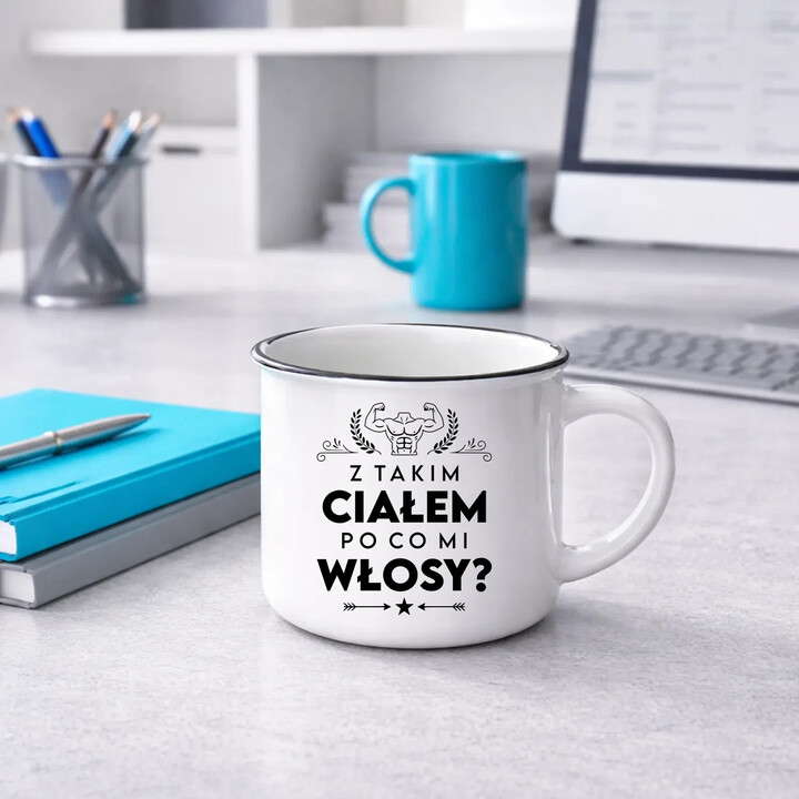 Z takim ciałem po co mi włosy? - kubek emaliowany na prezent
