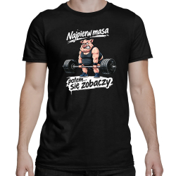 Najpierw masa, potem... się zobaczy - męska koszulka na prezent