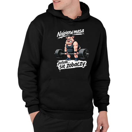 Najpierw masa, potem... się zobaczy - męska bluza na prezent