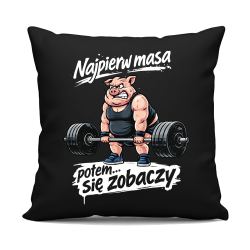 Najpierw masa, potem... się zobaczy - czarna poduszka na prezent