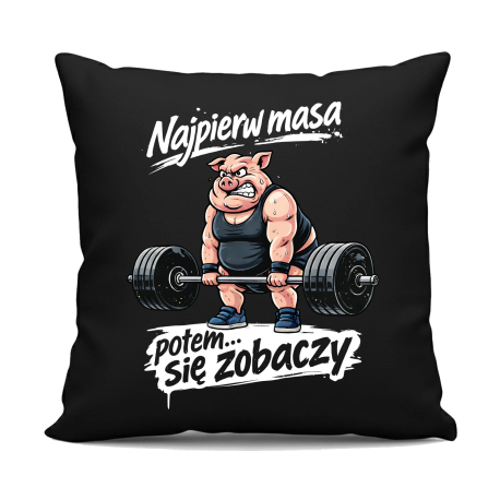 Najpierw masa, potem... się zobaczy - czarna poduszka na prezent