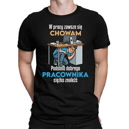 W pracy zawsze się chowam - męska koszulka na prezent