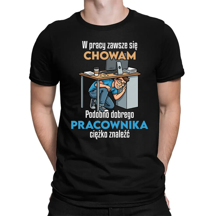 W pracy zawsze się chowam - męska koszulka na prezent