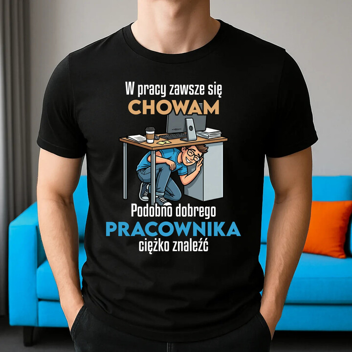 W pracy zawsze się chowam - męska koszulka na prezent