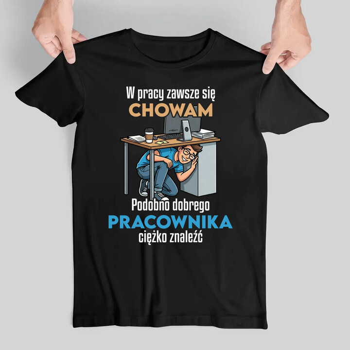 W pracy zawsze się chowam - męska koszulka na prezent