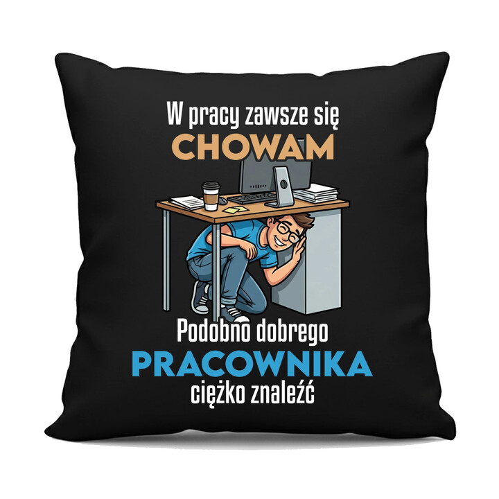 W pracy zawsze się chowam - czarna poduszka na prezent