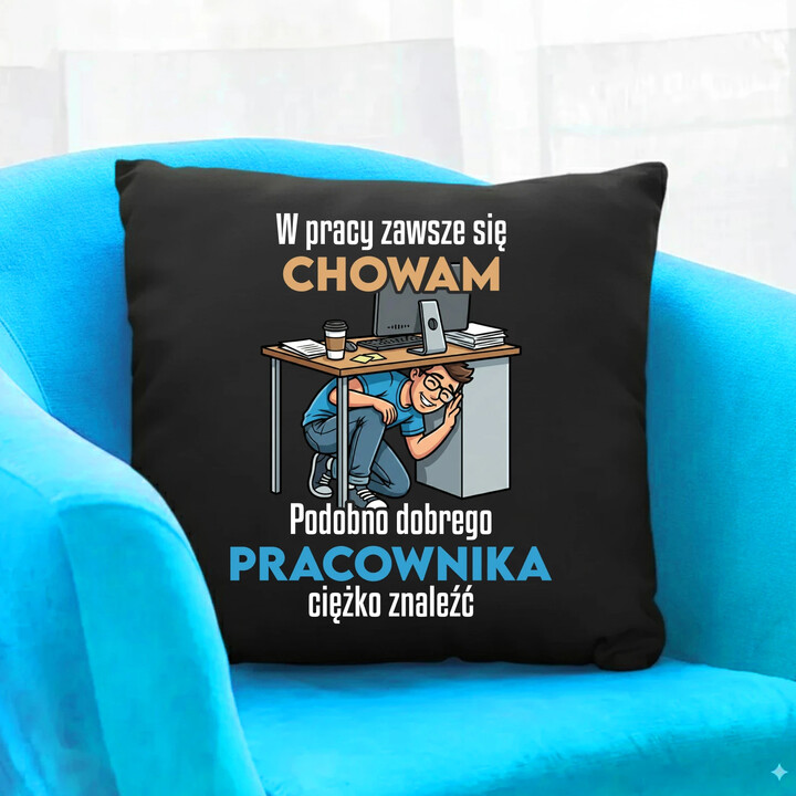 W pracy zawsze się chowam - czarna poduszka na prezent