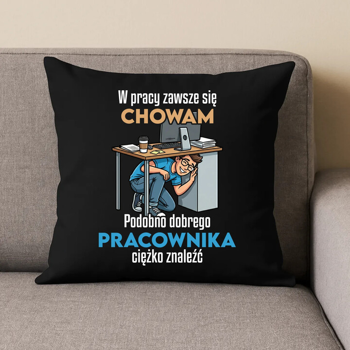 W pracy zawsze się chowam - czarna poduszka na prezent
