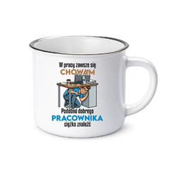 W pracy zawsze się chowam - kubek emaliowany na prezent