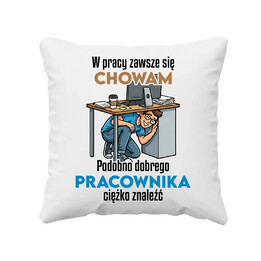 W pracy zawsze się chowam - poduszka na prezent