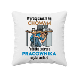 W pracy zawsze się chowam - poduszka na prezent