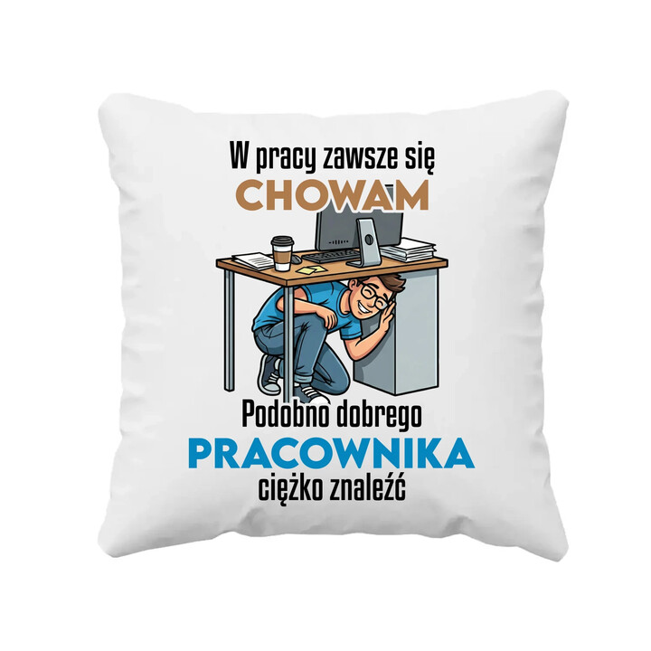W pracy zawsze się chowam - poduszka na prezent