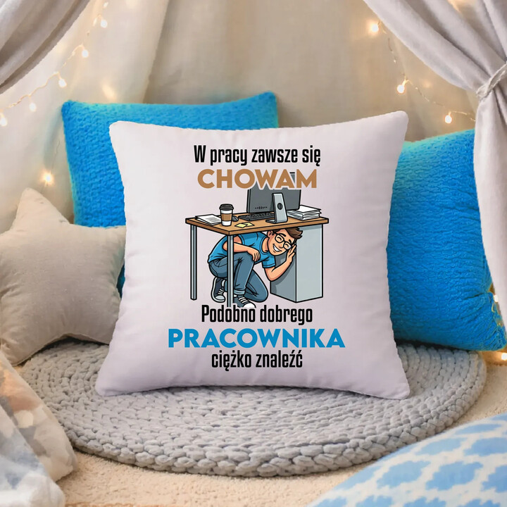 W pracy zawsze się chowam - poduszka na prezent