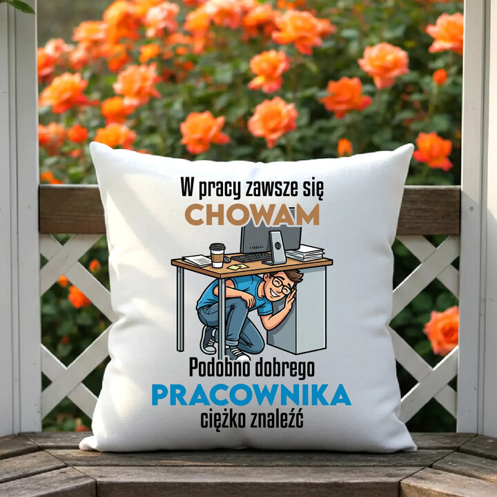 W pracy zawsze się chowam - poduszka na prezent