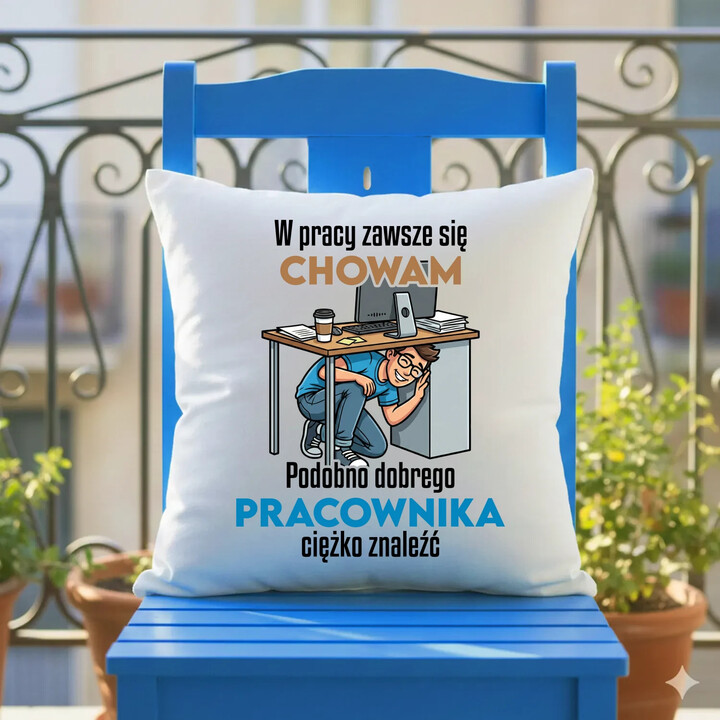 W pracy zawsze się chowam - poduszka na prezent