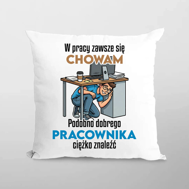 W pracy zawsze się chowam - poduszka na prezent