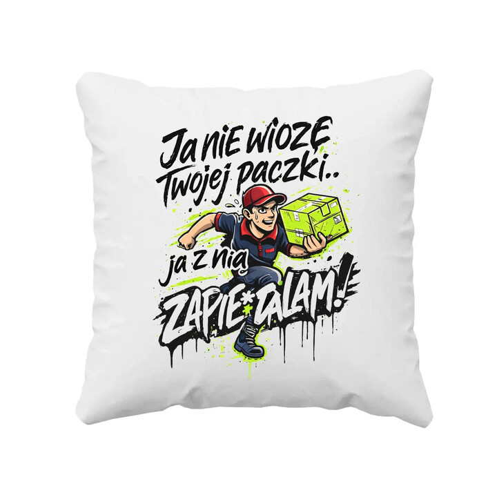 Ja nie wiozę twojej paczki.. ja z nią zapie*dalam! - poduszka na prezent