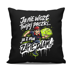 Ja nie wiozę twojej paczki.. ja z nią zapie*dalam! - czarna poduszka na prezent