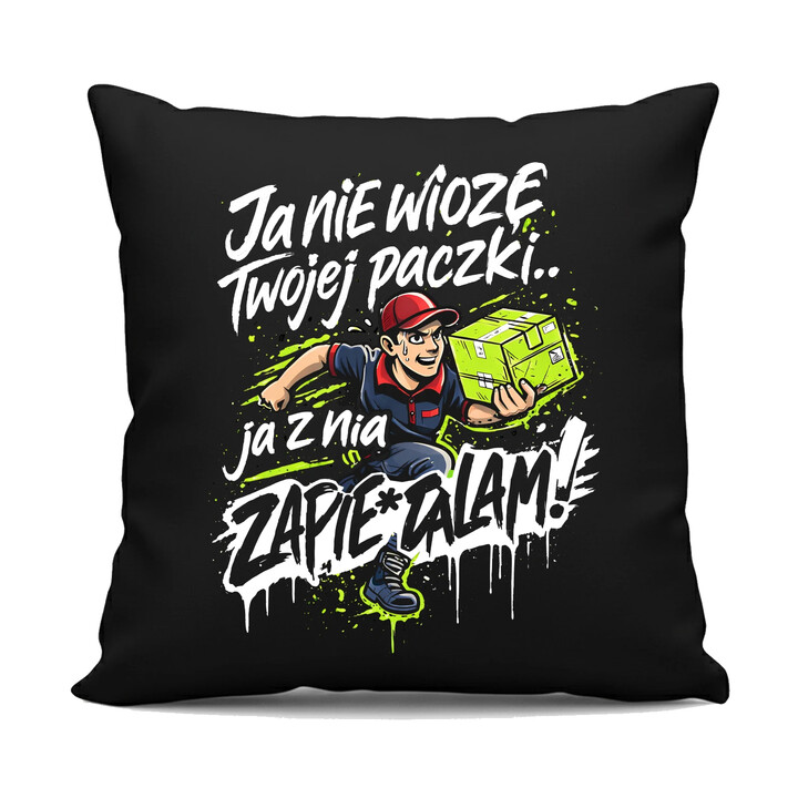 Ja nie wiozę twojej paczki.. ja z nią zapie*dalam! - czarna poduszka na prezent