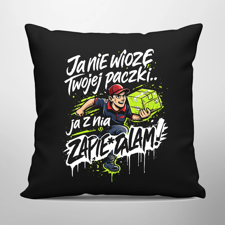 Ja nie wiozę twojej paczki.. ja z nią zapie*dalam! - czarna poduszka na prezent