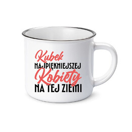 Kubek najpiękniejszej kobiety na tej ziemii - kubek emaliowany na prezent